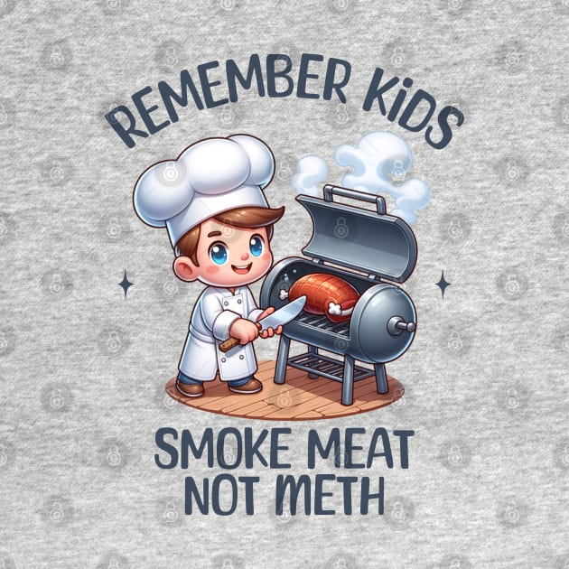 Remember Kids, Smoke Meat, not Meth by Blended Designs